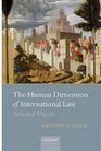 The Human Dimension of International Law Selected Papers of Antonio Cassese