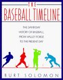 The Baseball Timeline The DayByDay History of Baseball from Valley Forge to the Present Day