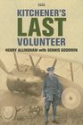 Kitchener's Last Volunteer The Life of Henry Allingham the Oldest Surviving Veteran of the Great War