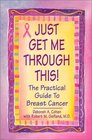 Just Get Me Through This The Practical Guide to Breast Cancer