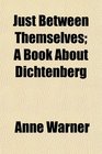 Just Between Themselves A Book About Dichtenberg