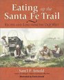 Eating Up the Santa Fe Trail Recipes and Lore from the Old West