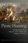Pirate Hunting The Fight Against Pirates Privateers and Sea Raiders from Antiquity to the Present
