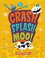 Crash Splash or Moo