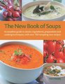 The New Book of Soups A complete guide to stocks ingredients preparation and cooking techniques with over 150 tempting new recipes
