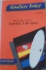 Satellites Today The Complete Guide to Satellite Televison