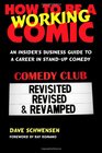 How To Be A Working Comic An Insider's Business Guide To A Career In StandUp Comedy  Revisited Revised  Revamped