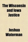 The Wisconsin and Iowa Justice