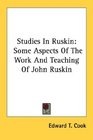 Studies In Ruskin Some Aspects Of The Work And Teaching Of John Ruskin