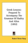 Greek Lessons Prepared To Accompany The Grammar Of Hadley And Allen