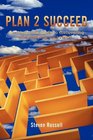 Plan 2 Succeed An interactive guide to discovering and realizing your vision