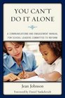 You Can't Do It Alone A Communications and Engagement Manual for School Leaders Committed to Reform