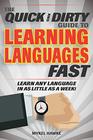 The Quick and Dirty Guide to Learning Languages Fast Learn Any Language in as Little as a Week