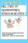 Will I See My Grandmother Naked In Heaven Humorous Questions About God Jesus And The Bible