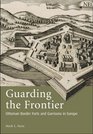 Guarding the Frontier Ottoman Border Forts and Garrisons in Europe