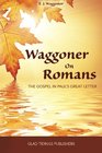 Waggoner on Romans The Gospel in Paul's Great Letter