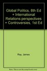 Ray Global Politics 8th Edition Plus Shimko International RelationsPerspectives And Controversies 1st Edition