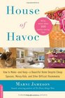 House of Havoc How to Makeand Keepa Beautiful Home Despite Cheap Spouses Messy Kids and Other Difficult Roommates