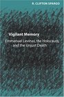 Vigilant Memory Emmanuel Levinas the Holocaust and the Unjust Death
