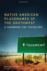 Native American Placenames of the Southwest A Handbook for Travelers