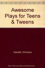 Awesome Plays for Teens  Tweens
