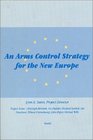 An Arms Control Strategy for the New Europe