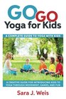 Go Go Yoga for Kids A Complete Guide to Yoga With Kids