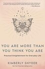 You Are More Than You Think You Are Practical Enlightenment for Everyday Life