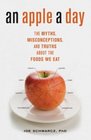 An Apple A Day The Myths Misconceptions and Truths About the Foods We Eat