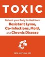 Toxic Heal Your Body from Mold Toxicity Lyme Disease Multiple Chemical Sensitivities and Chronic Environmental Illness