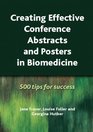 Creating Effective Conference Abstracts and Posters in Biomedicine 500 Tips for Success