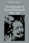 The Entourage of Kaiser Wilhelm II 18881918