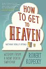 How to Get to Heaven  Wisdom from a Near Death Survivor