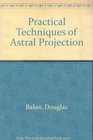 Practical Techniques of Astral Projection