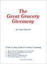 The Great Grocery Giveaway A Step by Step Guide to Creative Couponing