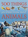 500 Things You Should Know About Animals