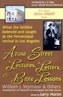 Azusa Street Lectures Letters and Bible Lessons What the Faithful Believed and Taught at the Pentecostal Revival in Los Angeles