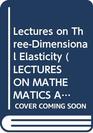 Lectures on ThreeDimensional Elasticity