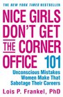 Nice Girls Don't Get the Corner Office  101 Unconscious Mistakes Women Make That Sabotage Their Careers