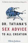 Dr Tatiana's Sex Advice to All Creation The Definitive Guide to the Evolutionary Biology of Sex