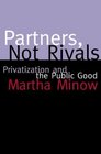 Partners Not Rivals  Privatization and the Public Good