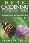Herb Gardening For Beginners How to Plant an Herb Garden