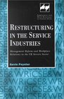 Restructuring in the Service Industries Management Reform and Workplace Relations in the Uk Service Sector