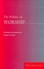 The Politics of Worship Reforming the Language and Symbols of Liturgy