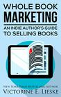 Whole Book Marketing An Indie Author's Guide to Selling Books