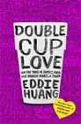 Double Cup Love On the Trail of Family Food and Broken Hearts in China