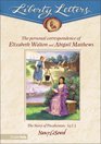 Liberty Letters The Personal Correspondence of Elizabeth Walton and Abigail Matthews
