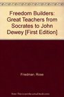 Freedom Builders Great Teachers from Socrates to John Dewey