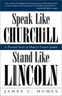 Speak Like Churchill, Stand Like Lincoln : 21 Powerful Secrets of History's Greatest Speakers