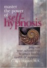 Master The Power Of SelfHypnosis Program Your Subconscious To Attain Health Wealth  Happiness